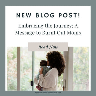 Embracing the Journey: A Message to Burnt Out Moms - Bella Rose Chic Boutique